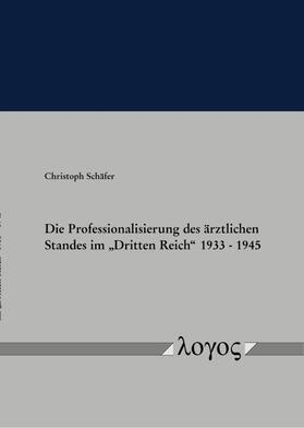 Schäfer | Die Professionalisierung des ärztlichen Standes im „Dritten Reich“ 1933 – 1945 | Buch | sack.de