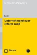 Barth |  Barth, A: Unternehmenssteuerreform 2008 | Buch |  Sack Fachmedien