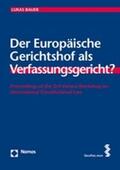 Bauer |  Der Europäische Gerichtshof als Verfassungsgericht? | Buch |  Sack Fachmedien