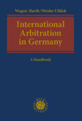 Wegen / Barth / Wexler-Uhlich |  International Arbitration in Germany | Buch |  Sack Fachmedien