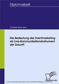 Baumann |  Die Bedeutung des Eventmarketing als Live-Kommunikationsinstrument der Zukunft | eBook | Sack Fachmedien