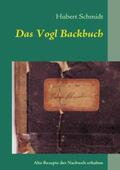Schmidt |  Das Vogl Backbuch | Buch |  Sack Fachmedien