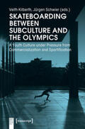Schwier / Kilberth |  Skateboarding Between Subculture and the Olympics | Buch |  Sack Fachmedien