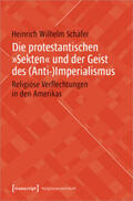 Schäfer |  Die protestantischen »Sekten« und der Geist des (Anti-)Imperialismus | Buch |  Sack Fachmedien
