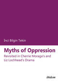 Bilgin Tekin |  Myths of Oppression: Revisited in Cherrie Moraga's and Liz Lochhead's Drama | Buch |  Sack Fachmedien