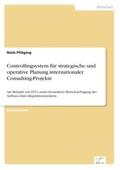 Pfläging |  Controllingsystem für strategische und operative Planung internationaler Consulting-Projekte | Buch |  Sack Fachmedien
