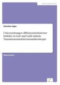 Jäger |  Untersuchungen diffusionsinduzierter Defekte in GaP und GaSb mittels Transmissionselektronenmikroskopie | Buch |  Sack Fachmedien