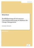 Bauer |  Konfliktberatung als Teil externer Unternehmensberatung im Rahmen des Change Managements | Buch |  Sack Fachmedien