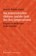 Schäfer |  Die protestantischen »Sekten« und der Geist des (Anti-)Imperialismus | eBook | Sack Fachmedien