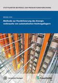 Voß / Fraunhofer IPA / Voss |  Methode zur Flexibilisierung des Energieverbrauchs von automatischen Hochregallagern. | Buch |  Sack Fachmedien
