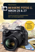 Quarta / Gericke |  Bessere Fotos mit der Nikon Z6 & Z7 Z6 / Z6 II / Z7 / Z7 II | Buch |  Sack Fachmedien