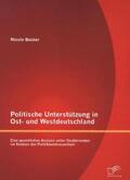 Becker |  Politische Unterstützung in Ost- und Westdeutschland: Eine quantitative Analyse unter Studierenden im Kontext der Politikverdrossenheit | Buch |  Sack Fachmedien