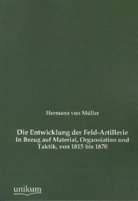 Müller | Die Entwicklung der Feld-Artillerie | Buch | sack.de