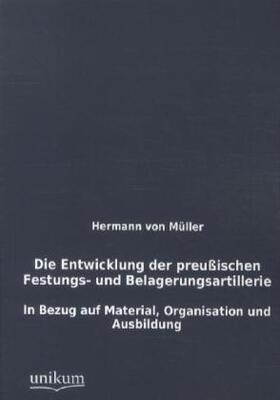 Müller | Die Entwicklung der preußischen Festungs- und Belagerungsartillerie | Buch | sack.de