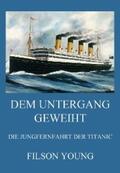 Young |  Dem Untergang geweiht - Die Jungfernfahrt der Titanic | eBook | Sack Fachmedien