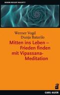 Vogd / Batarilo |  Mitten ins Leben - Frieden finden mit Vipassana-Meditation | Buch |  Sack Fachmedien