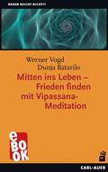 Vogd / Batarilo |  Mitten ins Leben – Frieden finden mit Vipassana-Meditation | eBook | Sack Fachmedien