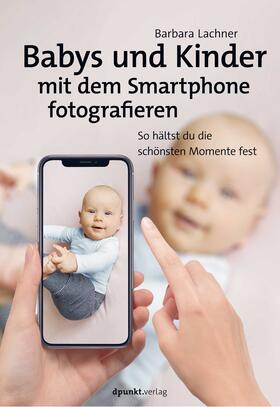 Lachner | Babys und Kinder mit dem Smartphone fotografieren | Buch | sack.de
