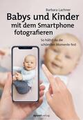 Lachner |  Babys und Kinder mit dem Smartphone fotografieren | Buch |  Sack Fachmedien