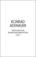 Wilhelm / Adenauer / Edelmann |  Konrad Adenauer. Wirtschaftliche Zukunftsaufgaben Kölns -1920- | Buch |  Sack Fachmedien
