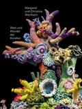 Kittelmann / Wertheim / für die Stifung Frieder Burda |  Wert und Wandel der Korallen. Christine und Margaret Wertheim | Buch |  Sack Fachmedien