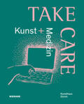 Kunsthaus Zürich / Zürcher Kunstgesellschaft |  Take Care: Kunst und Medizin | Buch |  Sack Fachmedien