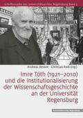 Becker / Reiß |  Imre Tóth (1921–2010) und die Institutionalisierung der Wissenschaftsgeschichte an der Universität Regensburg | Buch |  Sack Fachmedien
