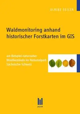 Seiler |  Waldmonitoring anhand historischer Forstkarten im GIS | Buch |  Sack Fachmedien