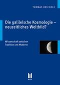 Heichele |  Die galileische Kosmologie - neuzeitliches Weltbild? | Buch |  Sack Fachmedien