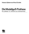 Spiekermann / Gründler |  Die Modellguss-Prothese | Buch |  Sack Fachmedien