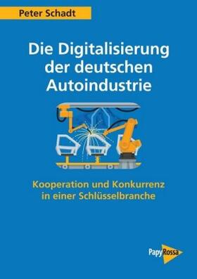 Schadt | Die Digitalisierung der deutschen Autoindustrie | Buch | sack.de