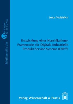 Waidelich | Entwicklung eines Klassifikations-Frameworks für Digitale Industrielle Produkt-Service-Systeme (DIPS²) | Buch | sack.de