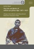 Bayer |  The Life and Works of mKhan-po gZhan-dga' (1871-1927) | Buch |  Sack Fachmedien