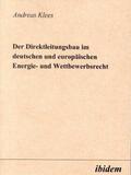 Klees |  Der Direktleitungsbau im deutschen und europäischen Energie- und Wettbewerbsrecht. | Buch |  Sack Fachmedien
