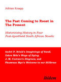 Knapp |  The Past Coming to Roost in the Present - Historicising History in Four Post-Apartheid South African Novels: André P. Brink`s Imaginings | Buch |  Sack Fachmedien