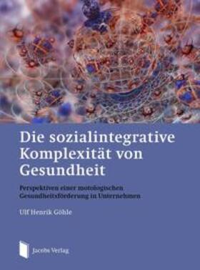 Göhle / Goehle | Die sozialintegrative Komplexität von Gesundheit | Buch | sack.de