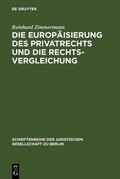 Zimmermann |  Die Europäisierung des Privatrechts und die Rechtsvergleichung | Buch |  Sack Fachmedien