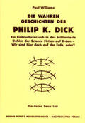 Williams |  Die wahren Geschichten des Philip K. Dick | Buch |  Sack Fachmedien