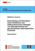 Schubert / Hackert |  Entwicklung und Simulation eines Verfahrens zum elektrochemischen Abtragen von Mikrogeometrien mit schlossenem  elektrolytischen Freistrahl | Buch |  Sack Fachmedien
