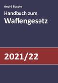 Busche |  Handbuch zum Waffengesetz 2021/2022 | Buch |  Sack Fachmedien