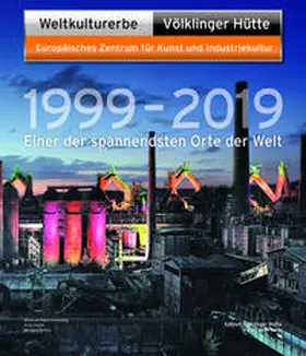 Backes / Grewenig / Bauer |  Weltkulturerbe Völklinger Hütte 1999 - 2019 | Buch |  Sack Fachmedien