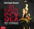 Bauer |  Der perfekte Sex mit Hypnose | Sonstiges |  Sack Fachmedien