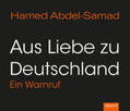 Abdel-Samad / ?Abd-as?-S?amad |  Aus Liebe zu Deutschland | Sonstiges |  Sack Fachmedien