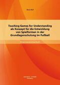 Haß |  Teaching Games for Understanding als Konzept für die Entwicklung von Spielformen in der Grundlagenschulung im Fußball | Buch |  Sack Fachmedien