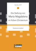 Arff |  Die Stellung von Maria Magdalena im frühen Christentum | Buch |  Sack Fachmedien