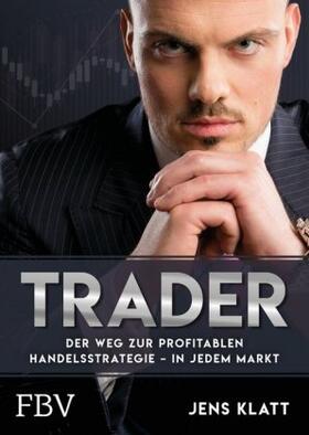 Klatt | Trader - Der Weg zur profitablen Handelsstrategie - in jedem Markt | Buch | sack.de