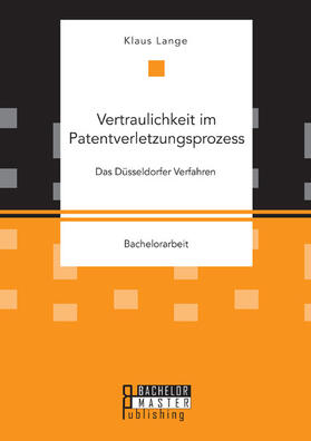 Lange | Vertraulichkeit im Patentverletzungsprozess: Das Düsseldorfer Verfahren | E-Book | sack.de