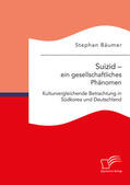 Bäumer |  Suizid – ein gesellschaftliches Phänomen. Kulturvergleichende Betrachtung in Südkorea und Deutschland | eBook | Sack Fachmedien