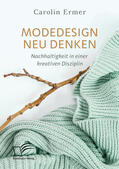 Ermer |  Modedesign neu denken. Nachhaltigkeit in einer kreativen Disziplin | eBook | Sack Fachmedien