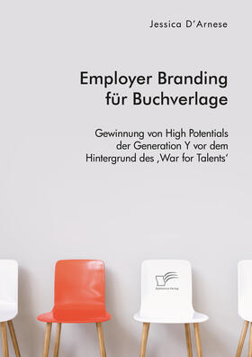D’Arnese | Employer Branding für Buchverlage. Gewinnung von High Potentials der Generation Y vor dem Hintergrund des ,War for Talents' | Buch | sack.de